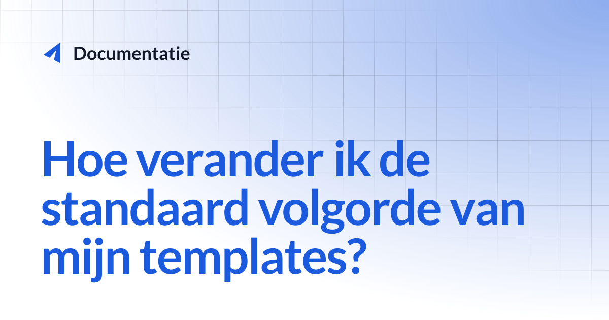 Hoe verander ik de standaard volgorde van mijn templates? | onFact.NL ...